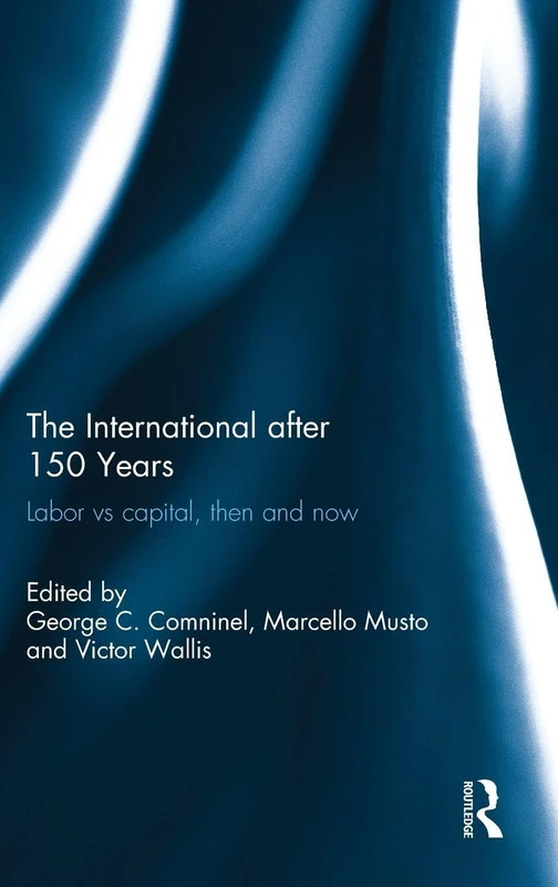 The International after 150 Years: Labor vs Capital, Then and Now