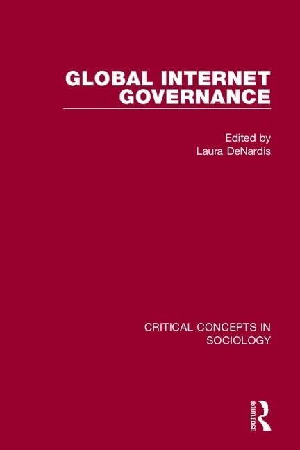 Global Internet Governance (Critical Concepts in Sociology)
