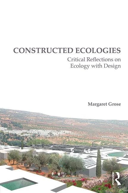 Constructed Ecologies: Critical Reflections on Ecology with Design
