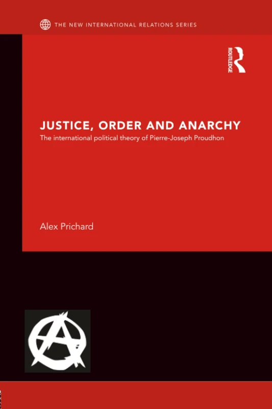 Routledge - Justice, Order and Anarchy: Pierre-Joseph Proudhon