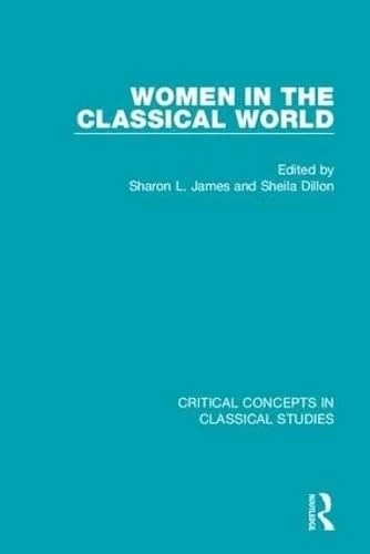 Women in the Classical World CC 4V: Critical Concepts in Classical Studies