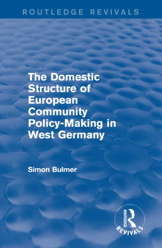 The Domestic Structure of European Community Policy-Making in West Germany (Routledge Revivals)