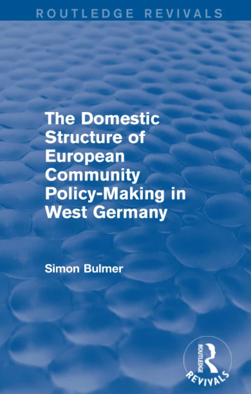 The Domestic Structure of European Community Policy-Making in West Germany (Routledge Revivals)