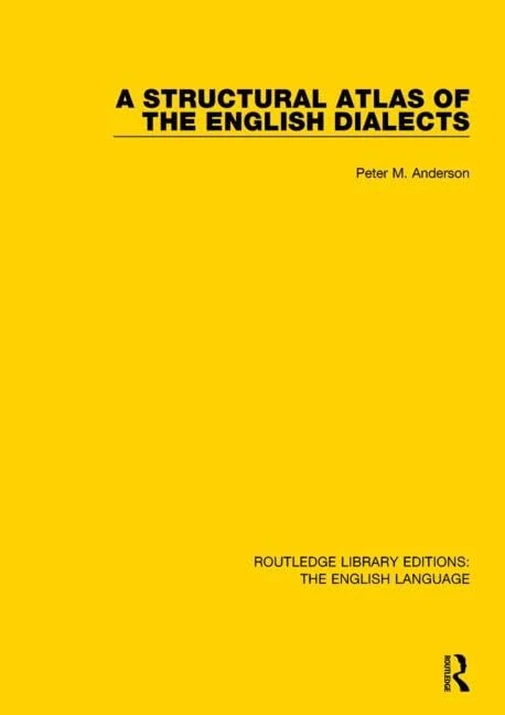 A Structural Atlas of the English Dialects (Routledge Library Editions: The English Language)