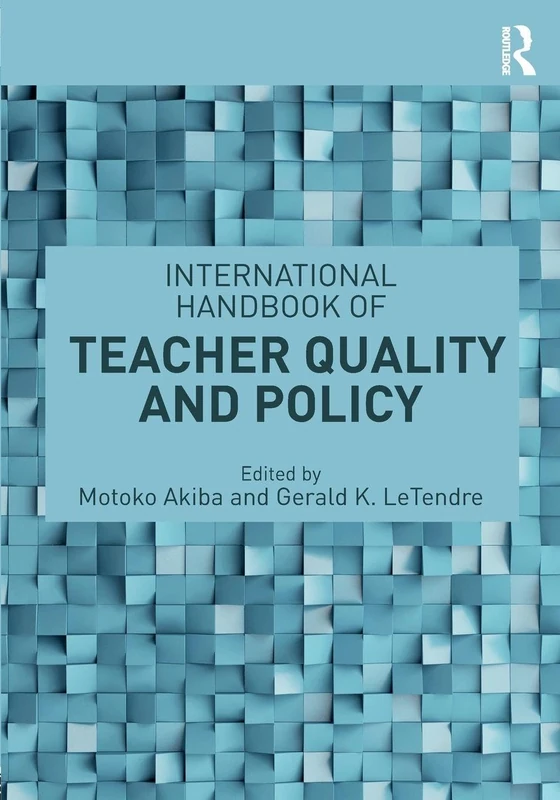 Routledge International Handbook of Teacher Quality and Policy