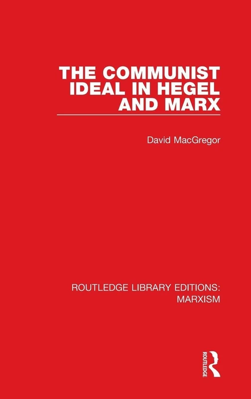 The Communist Ideal in Hegel and Marx (RLE Marxism): 2 (Routledge Library Editions: Marxism)