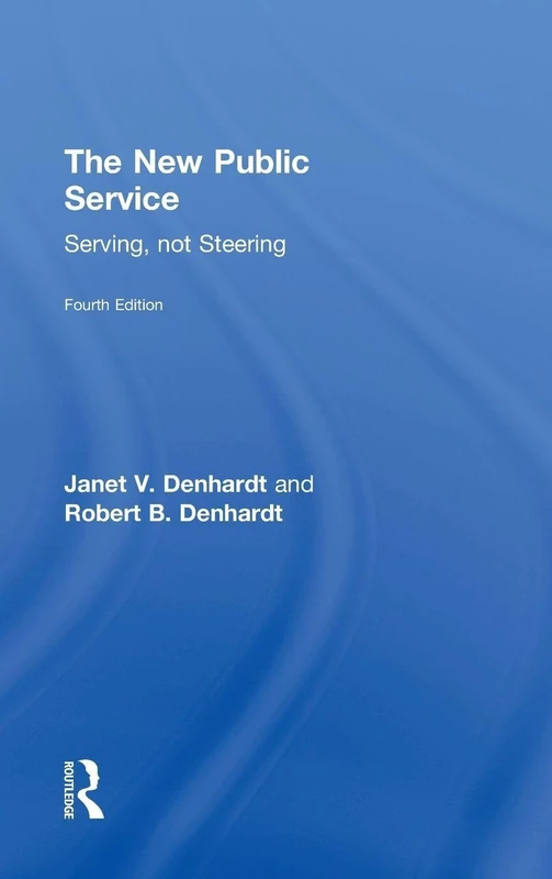 The New Public Service: Serving, Not Steering