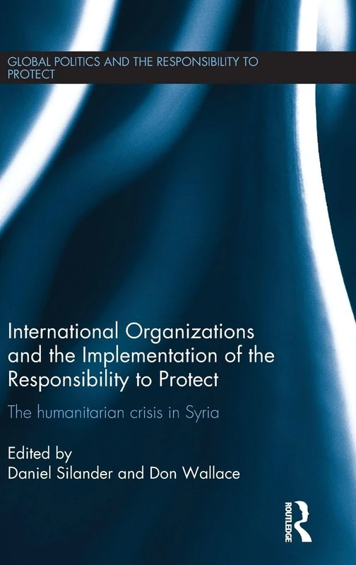 Routledge - International Organizations and the R2P in Syria