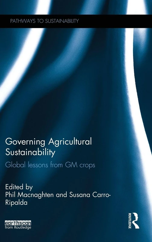 Governing Agricultural Sustainability: Global lessons from GM crops (Pathways to Sustainability)