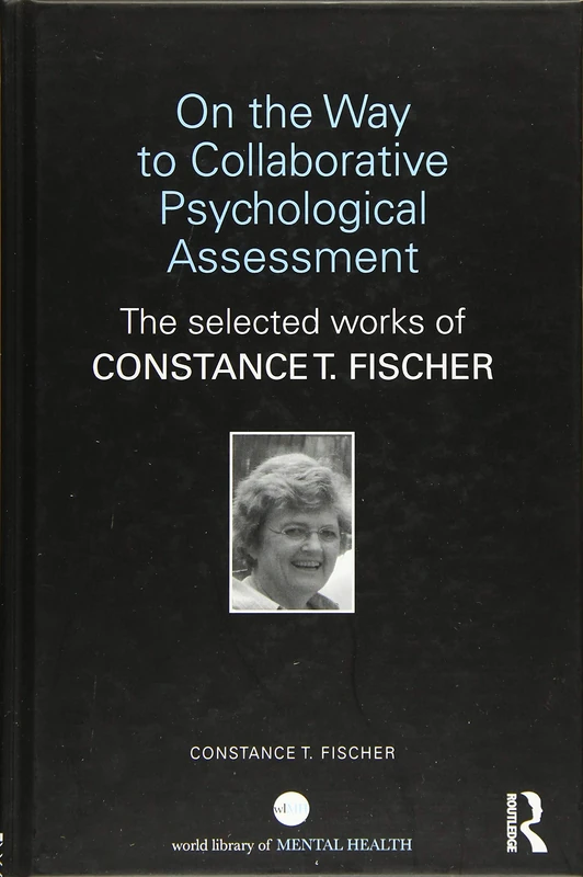 On the Way to Collaborative Psychological Assessment: The Selected Works of Constance T. Fischer (World Library of Mental Health) - Image 1