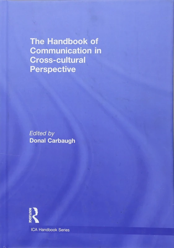 The Handbook of Communication in Cross-cultural Perspective (ICA Handbook Series)