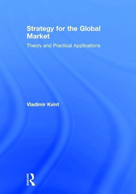 Strategy for the Global Market: Theory and Practical Applications