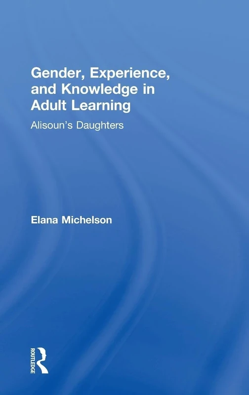 Gender, Experience, and Knowledge in Adult Learning: Alisoun’s Daughters