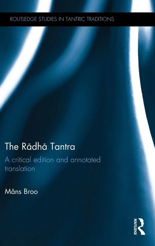 The Rādhā Tantra: A critical edition and annotated translation (Routledge Studies in Tantric Traditions)