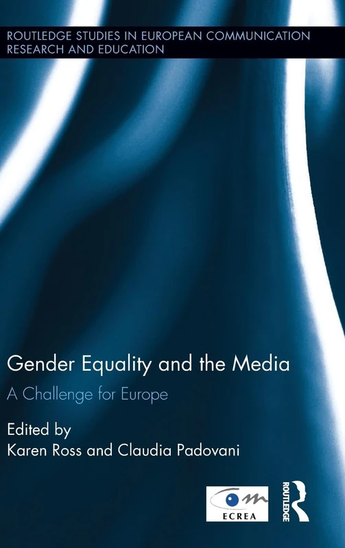 Gender Equality and the Media: A Challenge for Europe (Routledge Studies in European Communication Research and Education)