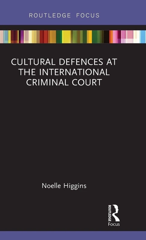 Cultural Defences at the International Criminal Court (Routledge Focus)