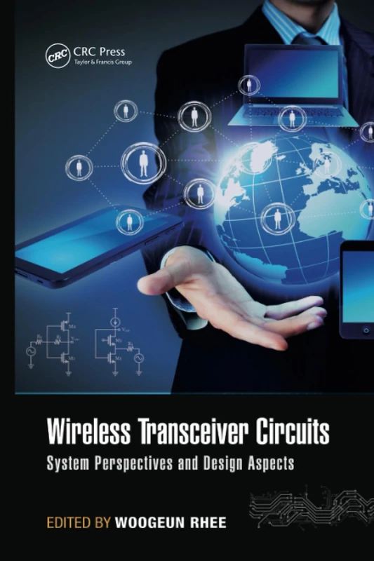 Wireless Transceiver Circuits: System Perspectives and Design Aspects (Devices, Circuits, and Systems)