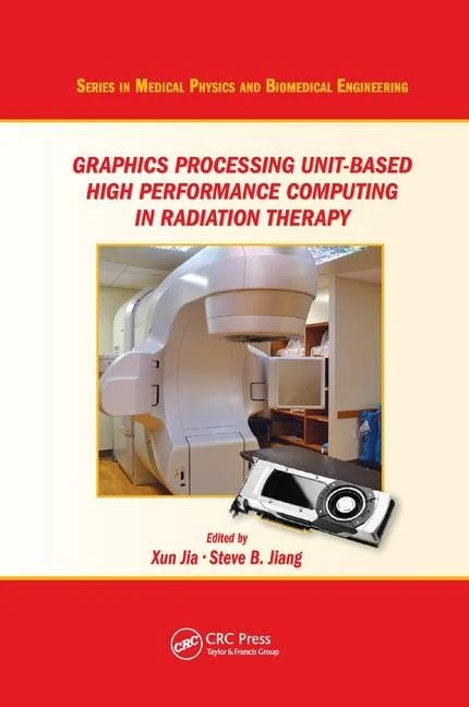 Graphics Processing Unit-Based High Performance Computing in Radiation Therapy (Series in Medical Physics and Biomedical Engineering)