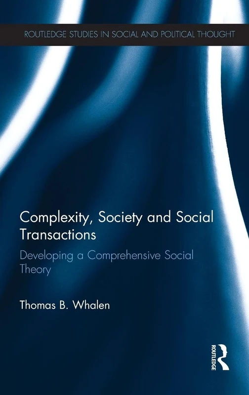 Complexity, Society and Social Transactions: Developing a Comprehensive Social Theory (Routledge Studies in Social and Political Thought) - Image 1