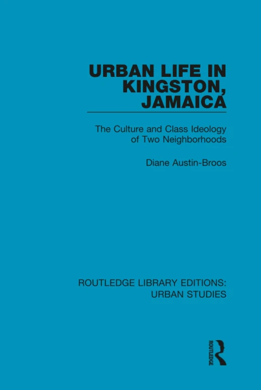 Urban Life in Kingston Jamaica: The Culture and Class Ideology of Two Neighborhoods (Routledge Library Editions: Urban Studies) - Image 1