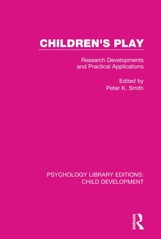 Children's Play: Research Developments and Practical Applications: 14 (Psychology Library Editions: Child Development)