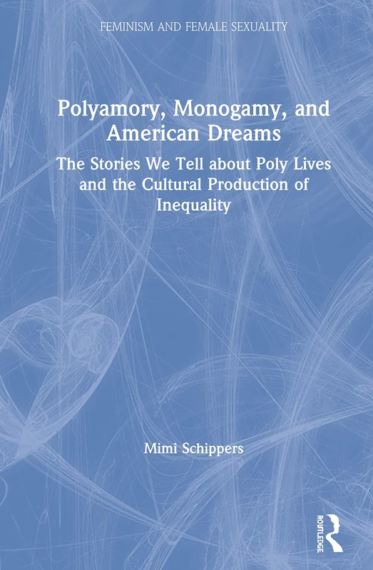 Polyamory, Monogamy, and American Dreams - Routledge Book