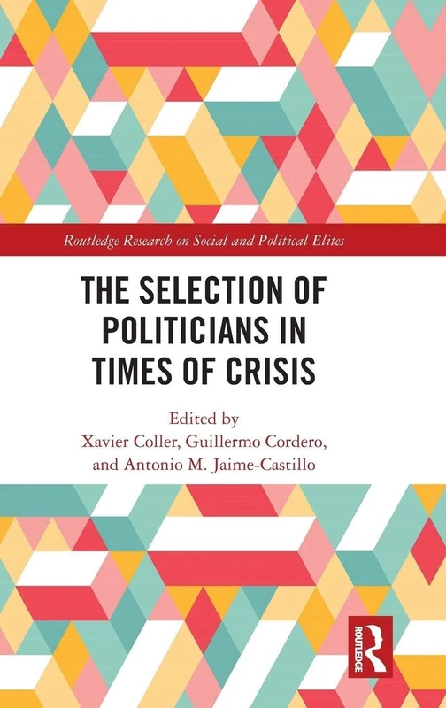 The Selection of Politicians in Times of Crisis (Routledge Research on Social and Political Elites)