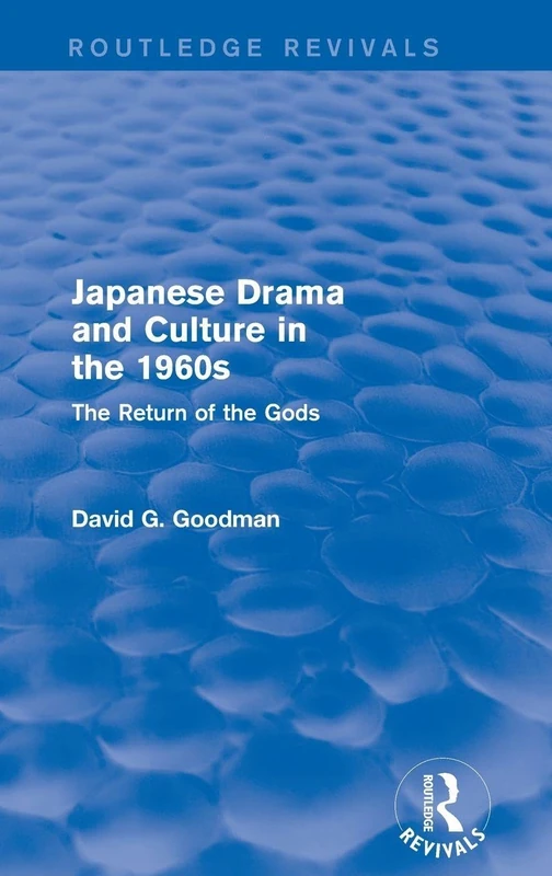 Japanese Drama and Culture in the 1960s: The Return of the Gods (Routledge Revivals)