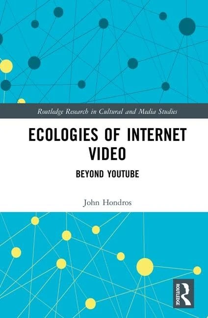 Ecologies of Internet Video: Beyond YouTube (Routledge Research in Cultural and Media Studies)