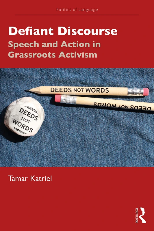 Defiant Discourse: Speech and Action in Grassroots Activism (The Politics of Language)