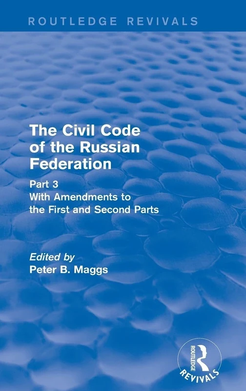 The Civil Code of the Russian Federation: Pt. 3: With Amendments to the First and Second Parts: Part 3 With Amendments to the First and Second Parts (Routledge Revivals)