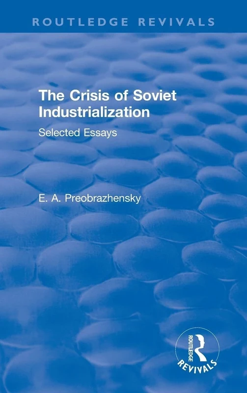 The Crisis of Soviet Industrialization: Selected Essays (Routledge Revivals)