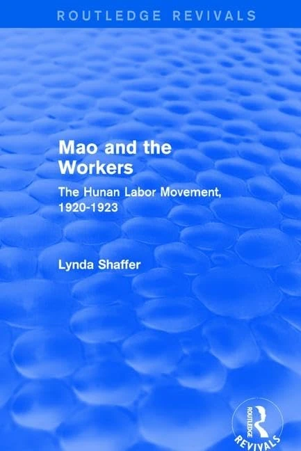 Routledge Mao Zedong and Workers: Labour Movement in Hunan