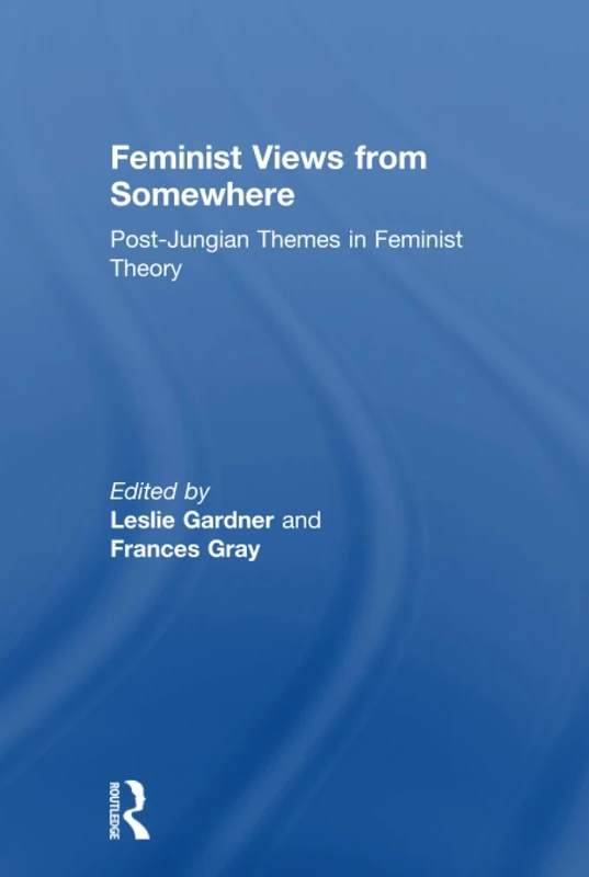 Feminist Views from Somewhere: Post-Jungian themes in feminist theory