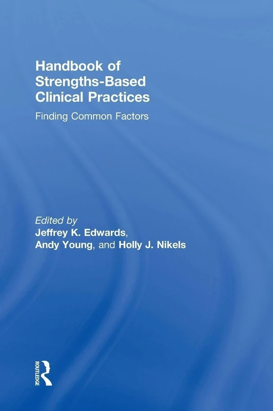 Handbook of Strengths-Based Clinical Practices: Finding Common Factors