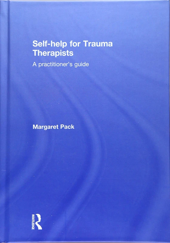 Routledge Self-help for Trauma Therapists: Practitioner's Guide