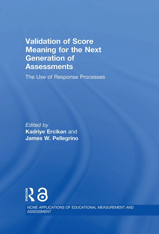 Validation of Score Meaning for the Next Generation of Assessments: The Use of Response Processes (NCME APPLICATIONS OF EDUCATIONAL MEASUREMENT AND ASSESSMENT)