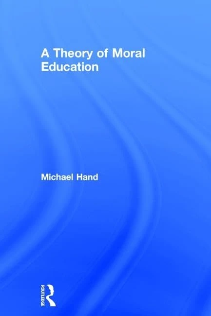 Routledge - A Theory of Moral Education by Michael Hand