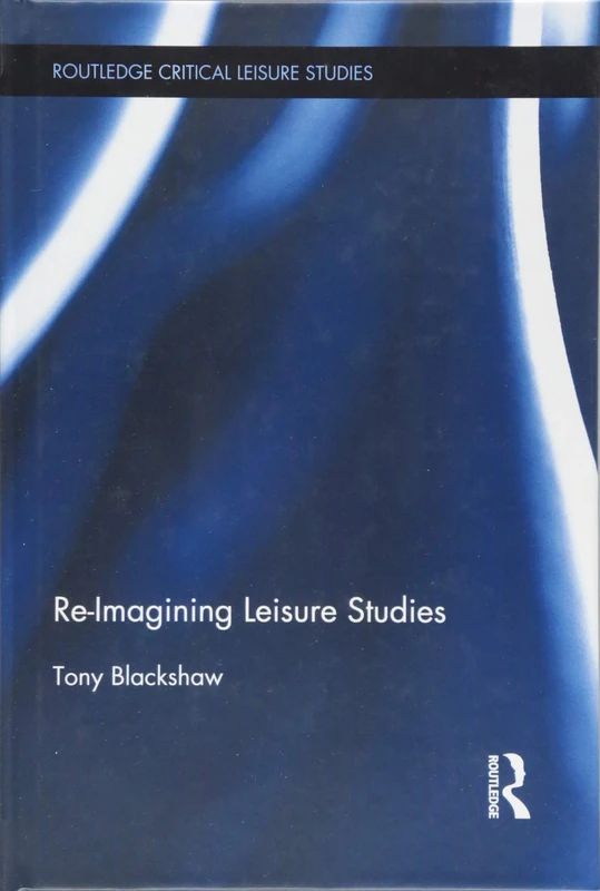 Routledge Re-Imagining Leisure Studies - Critical Book
