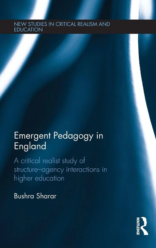 Routledge Emergent Pedagogy in England - Critical Realist Study