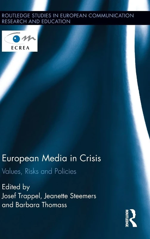 European Media in Crisis: Values, Risks and Policies (Routledge Studies in European Communication Research and Education)
