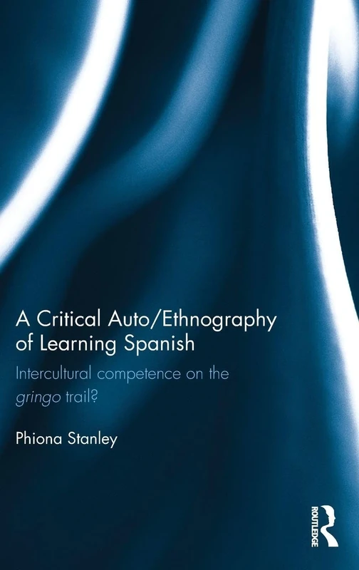 A Critical Auto/Ethnography of Learning Spanish: Intercultural competence on the gringo trail?