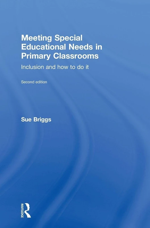 Meeting Special Educational Needs in Primary Classrooms: Inclusion and how to do it