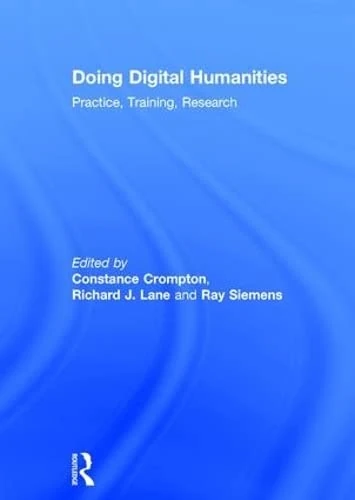 Doing Digital Humanities: Practice, Training, Research