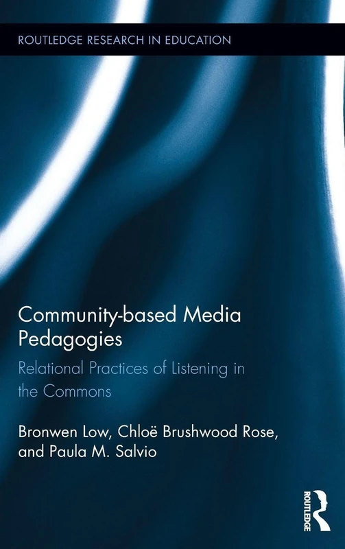 Community-based Media Pedagogies: Relational Practices of Listening in the Commons: 179 (Routledge Research in Education)