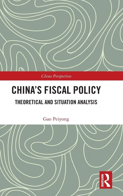 Routledge China's Fiscal Policy: Theoretical and Situation Analysis