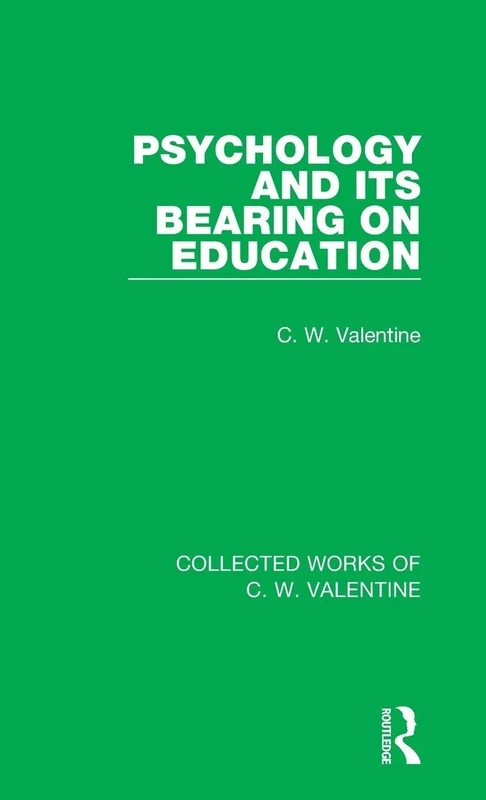 Psychology and its Bearing on Education (Collected Works of C.W. Valentine)