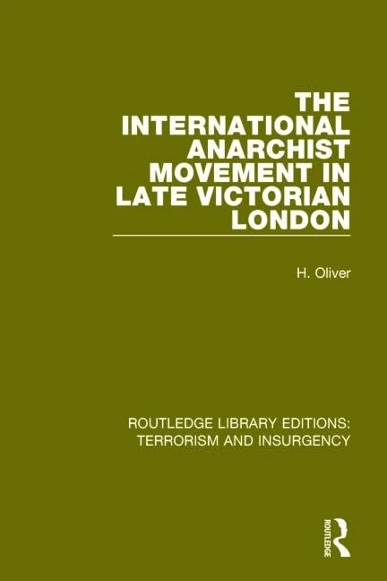 The International Anarchist Movement in Late Victorian London (RLE: Terrorism and Insurgency) (Routledge Library Editions: Terrorism and Insurgency)