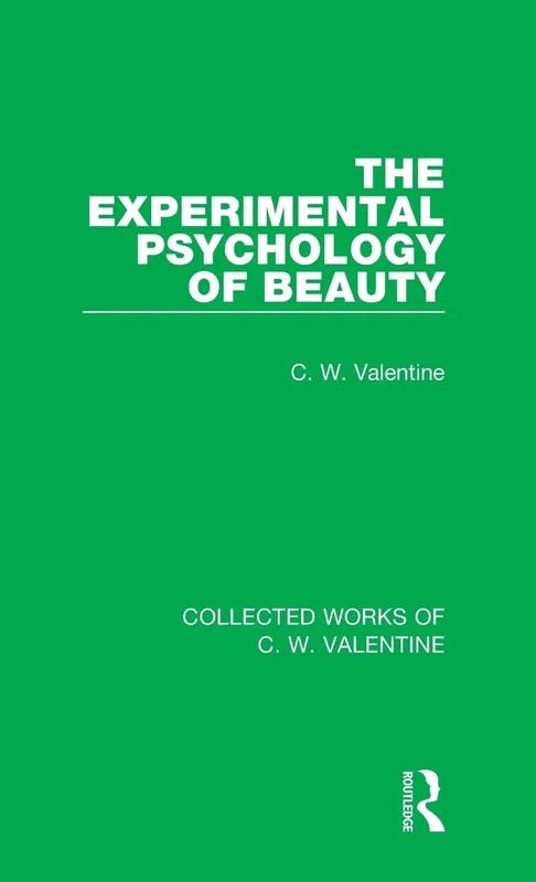 The Experimental Psychology of Beauty (Collected Works of C.W. Valentine)