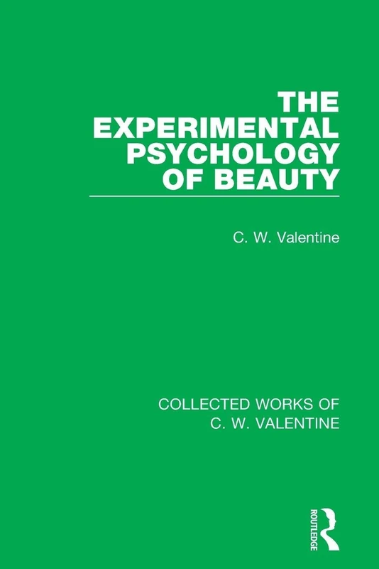 The Experimental Psychology of Beauty (Collected Works of C.W. Valentine)